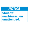 Graphic Machine Labels - Notice Shut Off Machine When Unattended